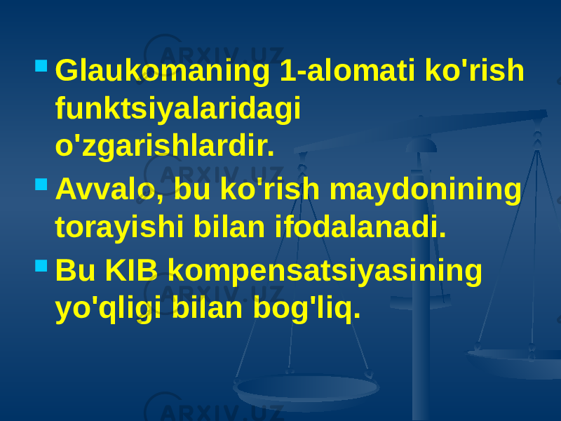  Glaukomaning 1-alomati ko&#39;rish funktsiyalaridagi o&#39;zgarishlardir.  Avvalo, bu ko&#39;rish maydonining torayishi bilan ifodalanadi.  Bu KIB kompensatsiyasining yo&#39;qligi bilan bog&#39;liq. 