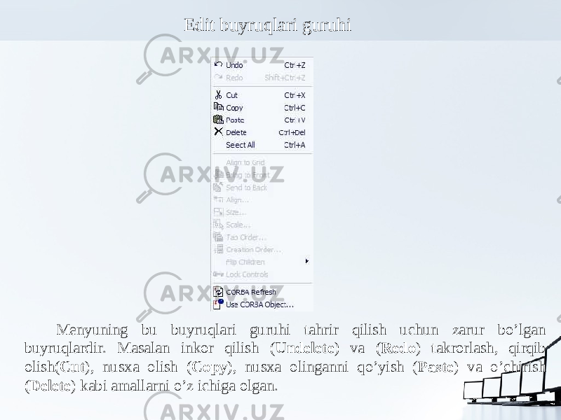   Menyuning bu buyruqlari guruhi tahrir qilish uchun zarur bo’lgan buyruqlardir. Masalan inkor qilish ( Undelete ) va ( Redo ) takrorlash, qirqib olish( Cut ), nusxa olish ( Copy ), nusxa olinganni qo’yish ( Paste ) va o’chirish ( Delete ) kabi amallarni o’z ichiga olgan. Edit buyruqlari guruhi 