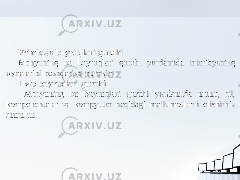 Windows buyruqlari guruhi Menyuning bu buyruqlari guruhi yordamida interfeysning oynalarini boshqarish mumkin. Help buyruqlari guruhi Menyuning bu buyruqlari guruhi yordamida muhit, til, komponentalar va kompyuter haqidagi ma’lumotlarni olishimiz mumkin. 