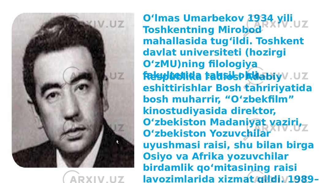 Oʻlmas Umarbekov 1934 yili Toshkentning Mirobod mahallasida tugʻildi. Toshkent davlat universiteti (hozirgi OʻzMU)ning filologiya fakultetida tahsil oldi. Respublika radiosi Adabiy eshittirishlar Bosh tahririyatida bosh muharrir, “Oʻzbekfilm” kinostudiyasida direktor, Oʻzbekiston Madaniyat vaziri, Oʻzbekiston Yozuvchilar uyushmasi raisi, shu bilan birga Osiyo va Afrika yozuvchilar birdamlik qoʻmitasining raisi lavozimlarida xizmat qildi. 1989– 1991 yillarda esa Respublika Vazirlar Mahkamasi raisining oʻrinbosari boʻlib ishladi 