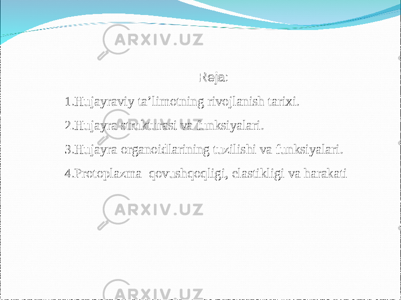  Reja: 1. Hujayraviy ta’limotning rivojlanish tarixi. 2. Hujayra strukturasi va funksiyalari. 3. Hujayra organoidlarining tuzilishi va funksiyalari. 4. Protoplazma q ovushqo q ligi, elastikligi va harakati 