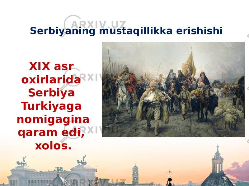 Serbiyaning mustaqillikka erishishi XIX asr oxirlarida Serbiya Turkiyaga nomigagina qaram edi, xolos. 