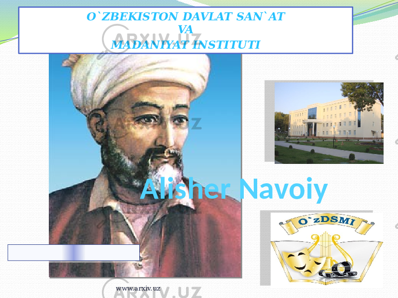 Alisher NavoiyO`ZBEKISTON DAVLAT SAN`AT VA MADANIYAT INSTITUTI www.arxiv.uz 