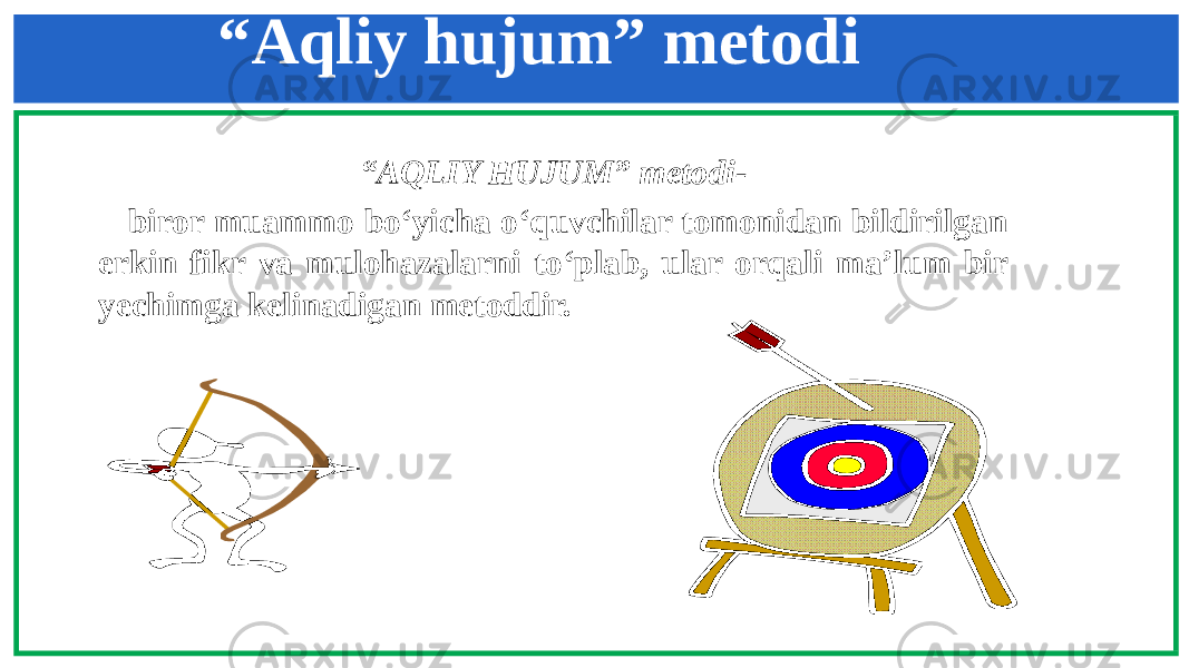 “ Aqliy hujum” metodi “ AQLIY HUJUM” metodi- biror muammo bo‘yicha o‘quvchilar tomonidan bildirilgan erkin fikr va mulohazalarni to‘plab, ular orqali ma’lum bir yechimga kelinadigan metoddir.   