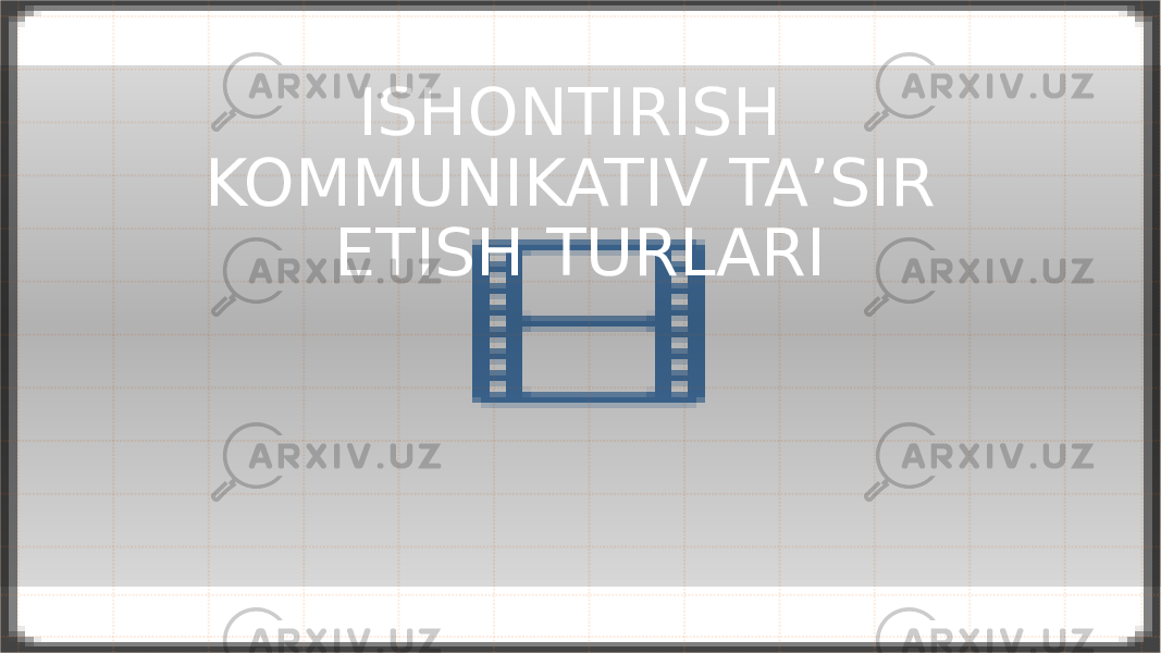 ISHONTIRISH KOMMUNIKATIV TA’SIR ETISH TURLARI 