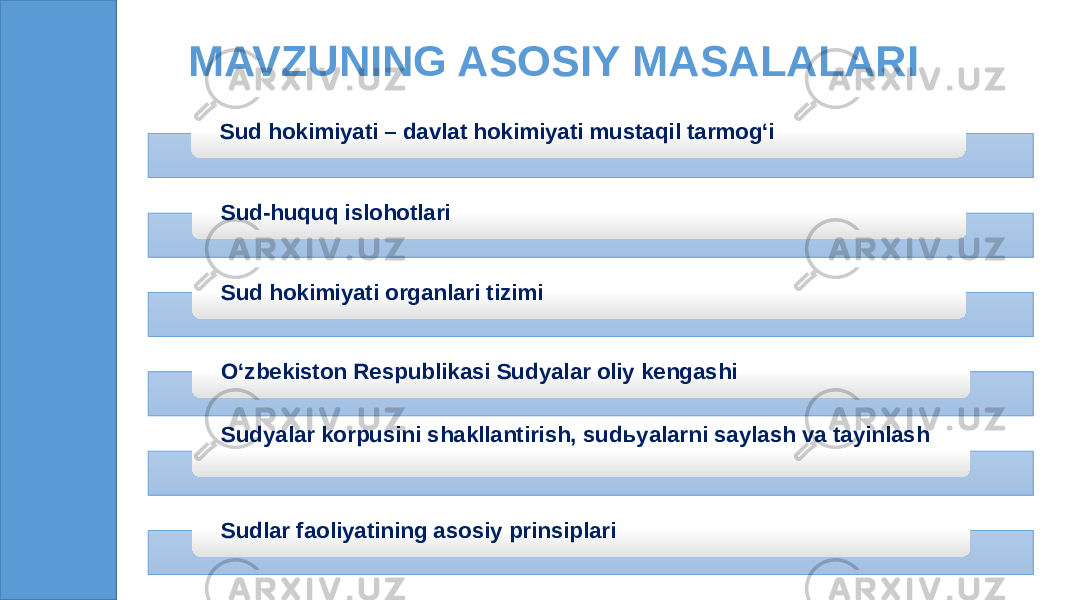 MAVZUNING ASOSIY MASALALARI Sud hokimiyati – davlat hokimiyati mustaqil tarmog‘i Sud-huquq islohotlari Sud hokimiyati organlari tizimi O‘zbekiston Respublikasi Sudyalar oliy kengashi Sudyalar korpusini shakllantirish, sudьyalarni saylash va tayinlash Sudlar faoliyatining asosiy prinsiplari 