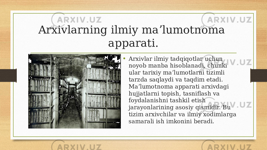 Arxivlarning ilmiy maʼlumotnoma apparati. • Arxivlar ilmiy tadqiqotlar uchun noyob manba hisoblanadi, chunki ular tarixiy maʼlumotlarni tizimli tarzda saqlaydi va taqdim etadi. Maʼlumotnoma apparati arxivdagi hujjatlarni topish, tasniflash va foydalanishni tashkil etish jarayonlarining asosiy qismidir. Bu tizim arxivchilar va ilmiy xodimlarga samarali ish imkonini beradi. 