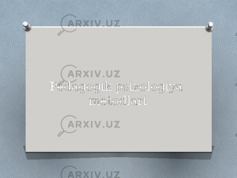 Pedagogik psixologiya metodlari 