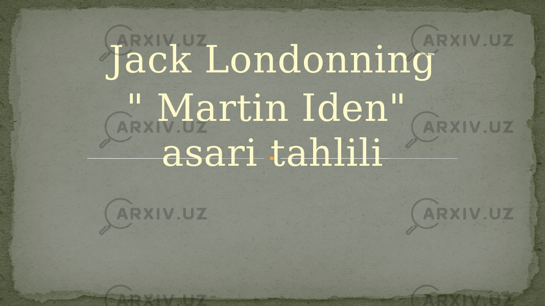 Jack Londonning &#34; Martin Iden&#34; asari tahlili 