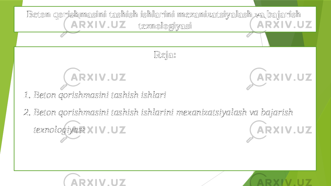 Beton qorishmasini tashish ishlarini mexanizatsiyalash va bajarish texnologiyasi Reja: 1. Beton qorishmasini tashish ishlari 2. Beton qorishmasini tashish ishlarini mexanizatsiyalash va bajarish texnologiyasi 