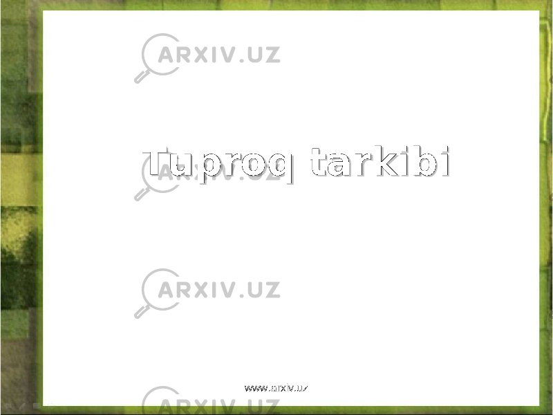 TuproqTuproq tarkibitarkibi www.arxiv.uz 