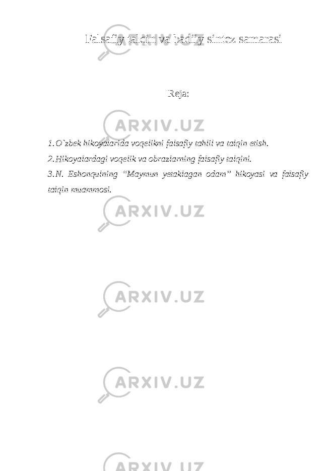 Fаlsаfiy tаlqin va bаdiiy sintеz sаmаrаsi Rеjа: 1. O`zbek hikoyalarida voqelikni falsafiy tahlil va talqin etish. 2. Hikоyalardagi voqelik va obrazlarning falsafiy talqini. 3. N. Eshonqulning “Maymun yetaklagan odam” hikoyasi va falsafiy talqin muammosi. 