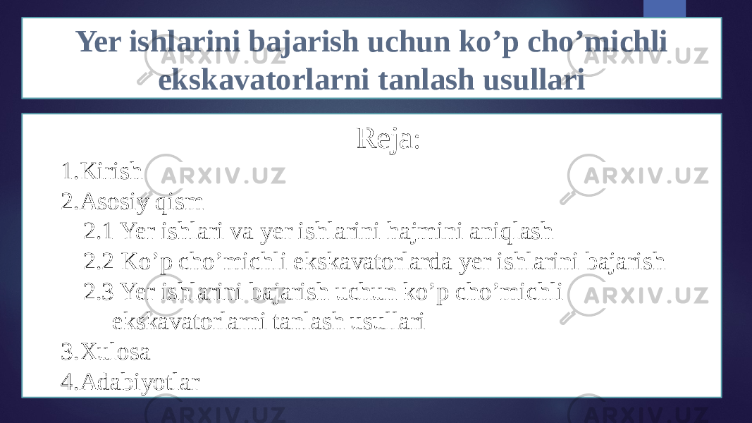 Yer ishlarini bajarish uchun ko’p cho’michli ekskavatorlarni tanlash usullari Reja : 1.Kirish 2.Asosiy qism 2.1 Yer ishlari va yer ishlarini hajmini aniqlash 2.2 Ko’p cho’michli ekskavatorlarda yer ishlarini bajarish 2.3 Yer ishlarini bajarish uchun ko’p cho’michli ekskavatorlarni tanlash usullari 3.Xulosa 4.Adabiyotlar 