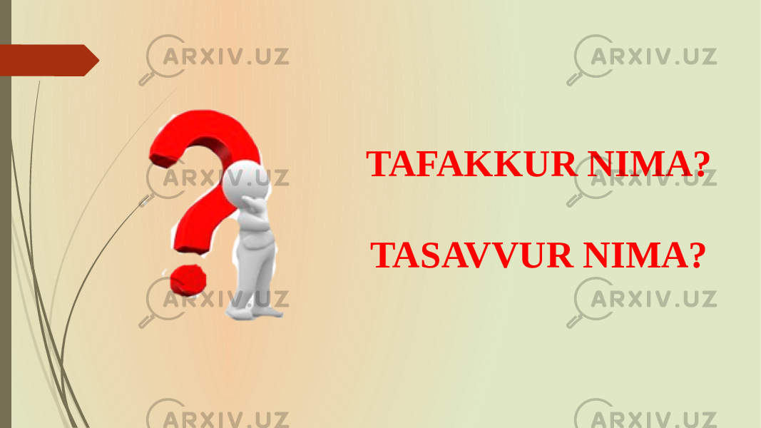 TAFAKKUR NIMA? TASAVVUR NIMA? 