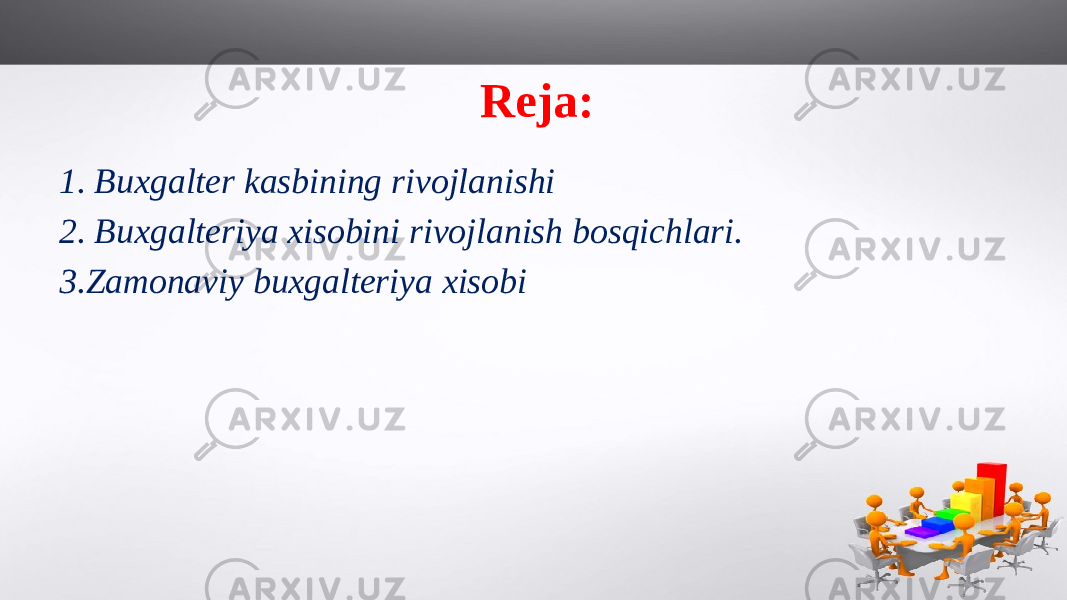 Reja: 1. Buxgalter kasbining rivojlanishi 2. Buxgalteriya xisobini rivojlanish bosqichlari. 3. Zamonaviy buxgalteriya xisobi 