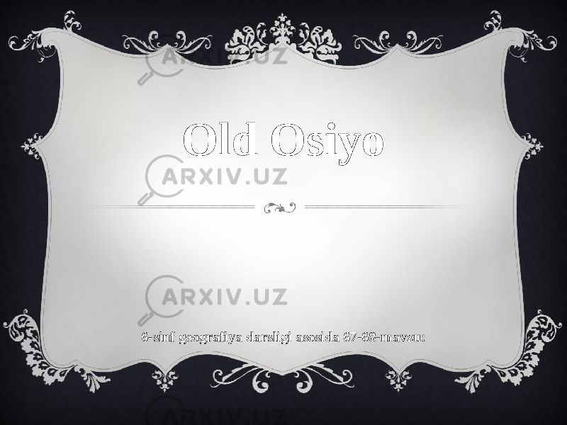 6-sinf geografiya darsligi asosida 67-68-mavzu: Old Osiyo 