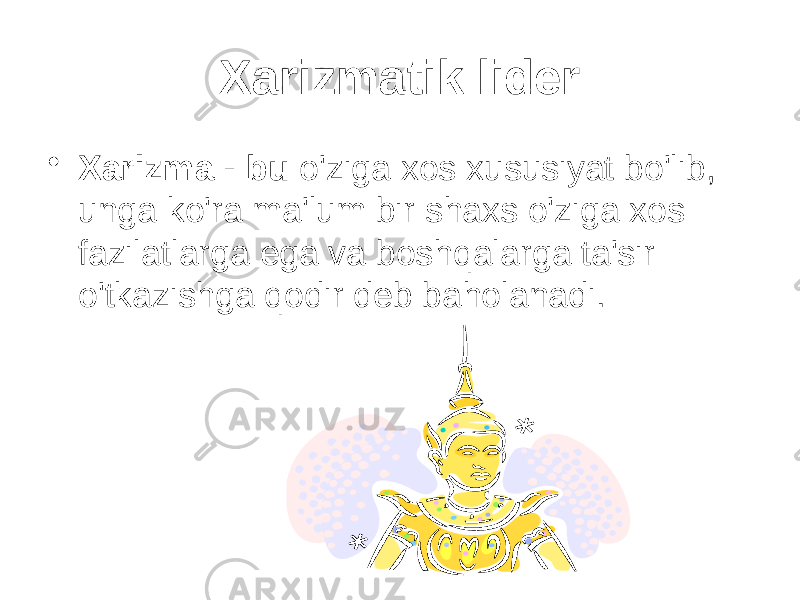 Xarizmatik lider • Xarizma - bu o&#39;ziga xos xususiyat bo&#39;lib, unga ko&#39;ra ma&#39;lum bir shaxs o&#39;ziga xos fazilatlarga ega va boshqalarga ta&#39;sir o&#39;tkazishga qodir deb baholanadi. 