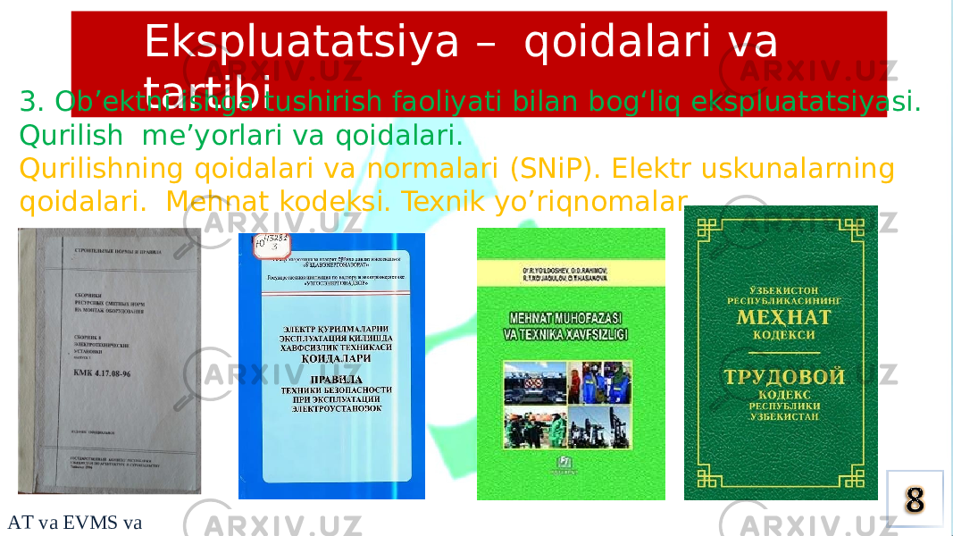 Ekspluatatsiya – qoidalari va tartibi 3. Ob’ektni ishga tushirish faoliyati bilan bog‘liq ekspluatatsiyasi. Qurilish me’yorlari va qoidalari. Qurilishning qoidalari va normalari (SNiP). Elektr uskunalarning qoidalari. Mehnat kodeksi. Texnik yo’riqnomalar A T v a EVMS v a E 