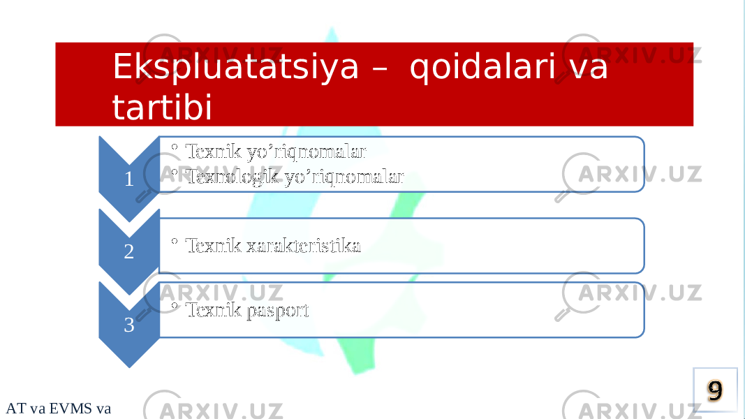 Ekspluatatsiya – qoidalari va tartibi 1 • Texnik yo’riqnomalar • Texnologik yo’riqnomalar 2 • Texnik xarakteristika 3 • Texnik pasport A T v a EVMS v a E 