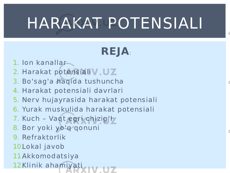 REJA : 1. I o n k a n a l l a r 2. H a r a k a t p o t e n s i a l i 3. B o &#39; s a g &#39; a h a q i d a t u s h u n c h a 4. H a r a k a t p o t e n s i a l i d a v r l a r i 5. N e r v h u j a y r a s i d a h a r a k a t p o t e n s i a l i 6. Yu r a k m u s ku l i d a h a r a k a t p o t e n s i a l i 7. Ku c h – Va q t e g r i c h i z i g &#39; I 8. B o r y o k i y o &#39; q q o n u n i 9. Re f r a k t o r l i k 10. L o k a l j a v o b 11. A k ko m o d a t s i y a 12. K l i n i k a h a m i y a t i HARAKAT POTENSIALI 