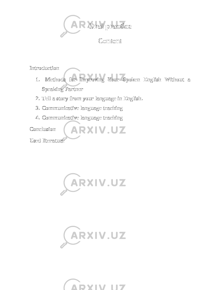 Oral practice Content Introduction 1. Methods for Improving Your Spoken English Without a Speaking Partner 2. Tell a story from your language in English. 3. Communicative language teaching 4. Communicative language teaching Conclusion Used literature 