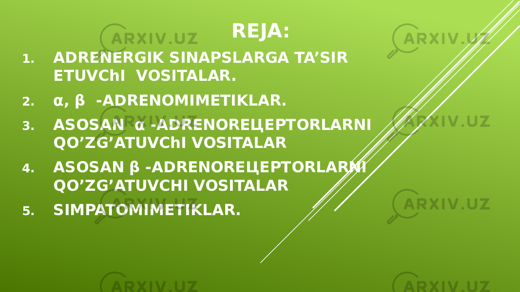 REJA: 1. ADRENERGIK SINAPSLARGA TA’SIR ETUVChI VOSITALAR. 2. α, β -ADRENOMIMETIKLAR. 3. ASOSAN α -ADRENOREЦEPTORLARNI QO’ZG’ATUVChI VOSITALAR 4. ASOSAN β -ADRENOREЦEPTORLARNI QO’ZG’ATUVCHI VOSITALAR 5. SIMPATOMIMETIKLAR. 