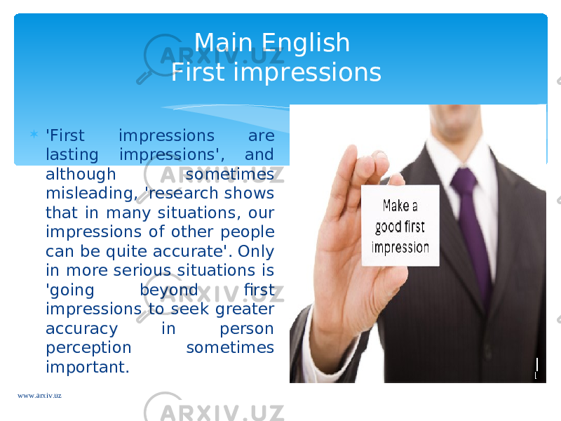 &#39;First impressions are lasting impressions&#39;, and although sometimes misleading, &#39;research shows that in many situations, our impressions of other people can be quite accurate&#39;. Only in more serious situations is &#39;going beyond first impressions to seek greater accuracy in person perception sometimes important. Main English First impressions www.arxiv.uz 