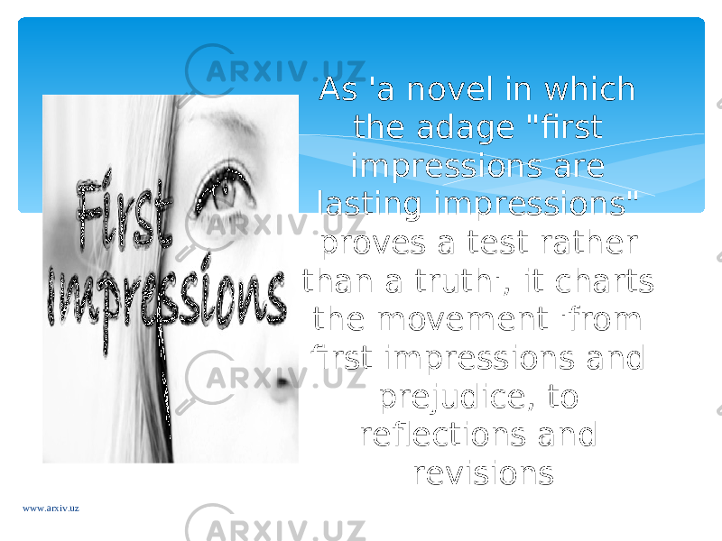As &#39;a novel in which the adage &#34;first impressions are lasting impressions&#34; proves a test rather than a truth&#39;, it charts the movement &#39;from first impressions and prejudice, to reflections and revisions www.arxiv.uz 