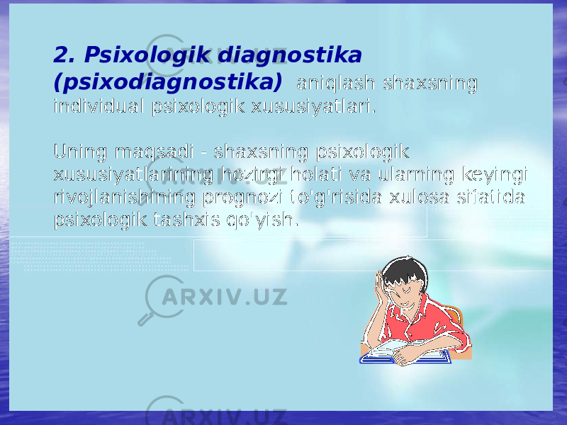 2. Psixologik diagnostika (psixodiagnostika) aniqlash shaxsning individual psixologik xususiyatlari. Uning maqsadi - shaxsning psixologik xususiyatlarining hozirgi holati va ularning keyingi rivojlanishining prognozi to&#39;g&#39;risida xulosa sifatida psixologik tashxis qo&#39;yish. 