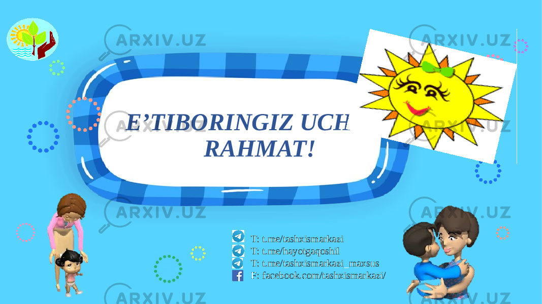 E’TIBORINGIZ UCHUN RAHMAT! T: t.me/tashxismarkazi T: t.me/hayotgaqoshil T: t.me/tashxismarkazi_maxsus F: facebook.com/tashxismarkazi/ 