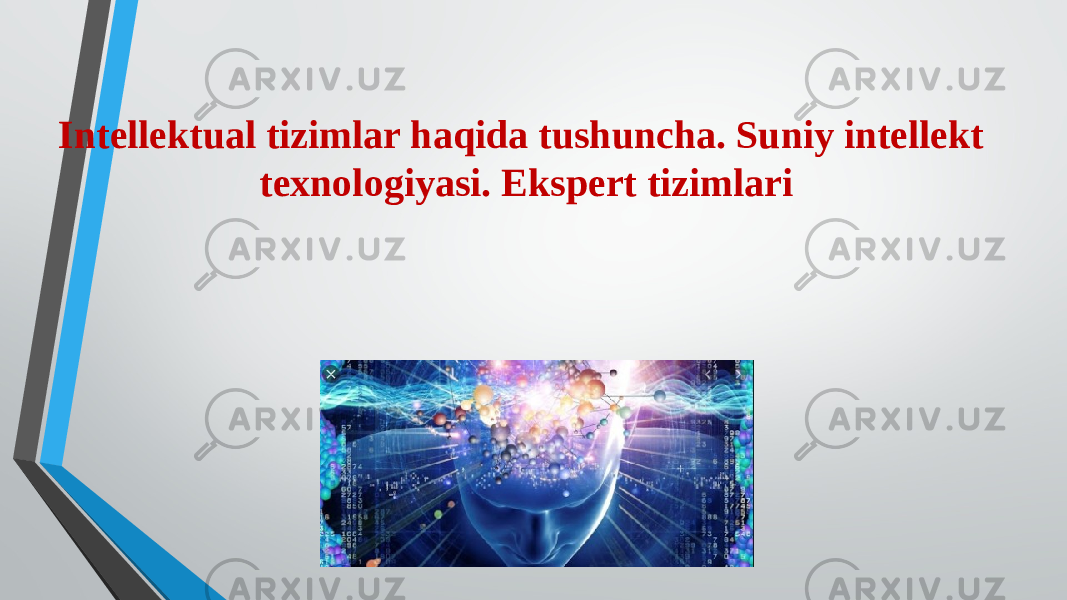 Intellektual tizimlar haqida tushuncha. Suniy intellekt texnologiyasi. Ekspert tizimlari 