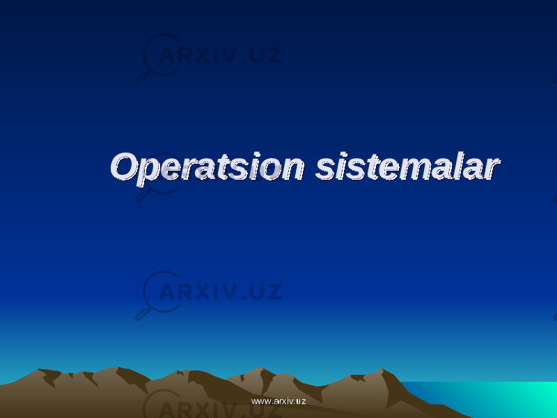  Operatsion sistemalarOperatsion sistemalar www.arxiv.uzwww.arxiv.uz 