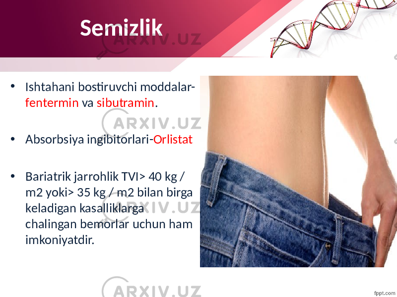 • Ishtahani bostiruvchi moddalar- fentermin va sibutramin . • Absorbsiya ingibitorlari- Orlistat • Bariatrik jarrohlik TVI> 40 kg / m2 yoki> 35 kg / m2 bilan birga keladigan kasalliklarga chalingan bemorlar uchun ham imkoniyatdir. Semizlik 