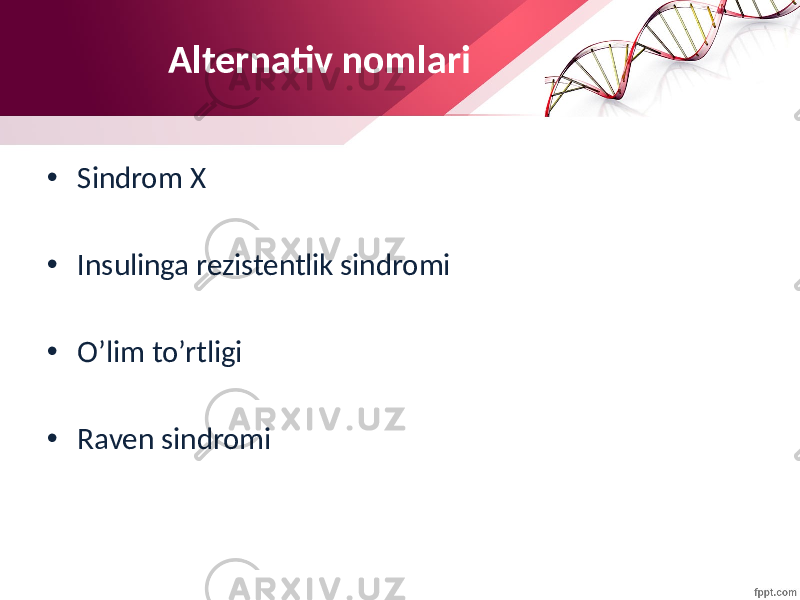 Alternativ nomlari • Sindrom X • Insulinga rezistentlik sindromi • O’lim to’rtligi • Raven sindromi 