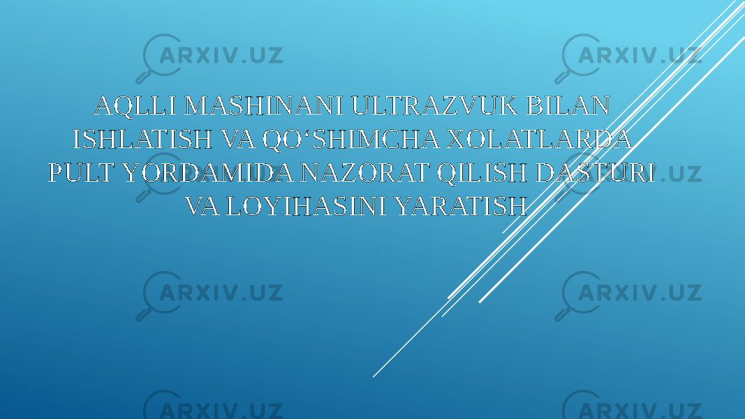 AQLLI MASHINANI ULTRAZVUK BILAN ISHLATISH VA QO‘SHIMCHA XOLATLARDA PULT YORDAMIDA NAZORAT QILISH DASTURI VA LOYIHASINI YARATISH 