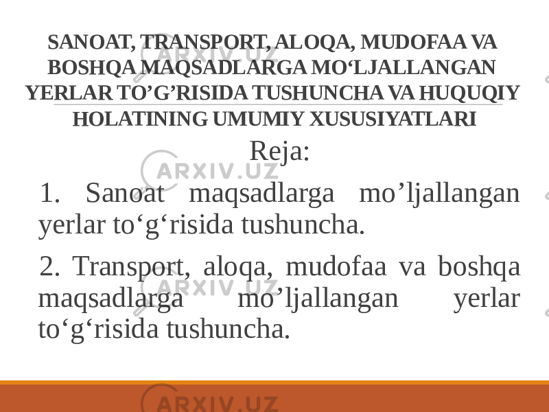 SANOAT, TRANSPORT, ALOQA, MUDOFAA VA BOSHQA MAQSADLARGA MO‘LJALLANGAN YERLAR TO’G’RISIDA TUSHUNCHA VA HUQUQIY HOLATINING UMUMIY XUSUSIYATLARI Reja: 1. Sanoat maqsadlarga mo’ljallangan yerlar to‘g‘risida tushuncha. 2. Transport, aloqa, mudofaa va boshqa maqsadlarga mo’ljallangan yerlar to‘g‘risida tushuncha. 