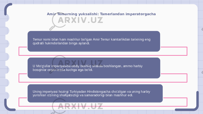 Amir Temurning yuksalishi: Tamerlandan imperatorgacha Temur nomi bilan ham mashhur bo‘lgan Amir Temur kamtarlikdan tarixning eng qudratli hukmdorlaridan biriga aylandi. U Mo&#39;g&#39;ullar imperiyasida oddiy boshliq sifatida boshlangan, ammo harbiy bosqinlar orqali tezda kuchga ega bo&#39;ldi. Uning imperiyasi hozirgi Turkiyadan Hindistongacha cho&#39;zilgan va uning harbiy yurishlari o&#39;zining shafqatsizligi va samaradorligi bilan mashhur edi. 