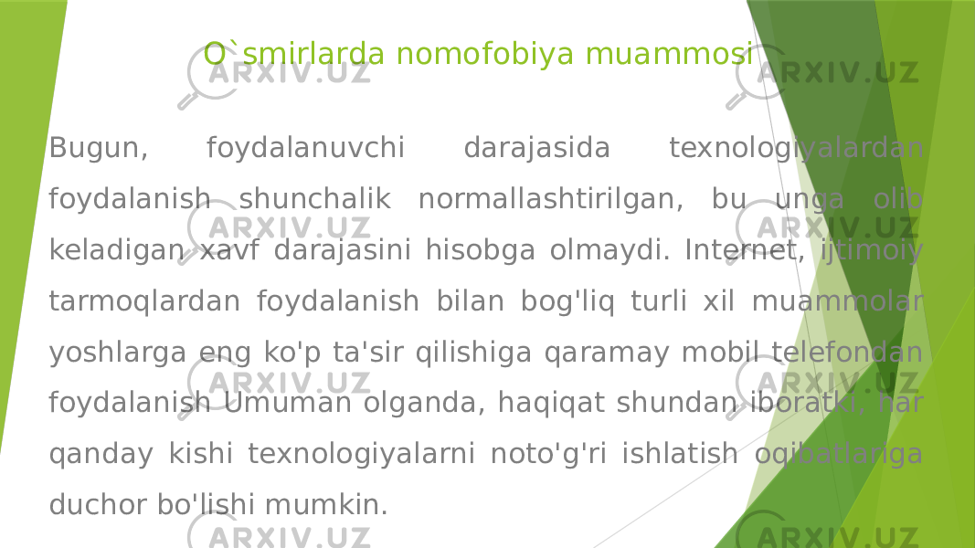 O`smirlarda nomofobiya muammosi Bugun, foydalanuvchi darajasida texnologiyalardan foydalanish shunchalik normallashtirilgan, bu unga olib keladigan xavf darajasini hisobga olmaydi. Internet, ijtimoiy tarmoqlardan foydalanish bilan bog&#39;liq turli xil muammolar yoshlarga eng ko&#39;p ta&#39;sir qilishiga qaramay mobil telefondan foydalanish Umuman olganda, haqiqat shundan iboratki, har qanday kishi texnologiyalarni noto&#39;g&#39;ri ishlatish oqibatlariga duchor bo&#39;lishi mumkin. 