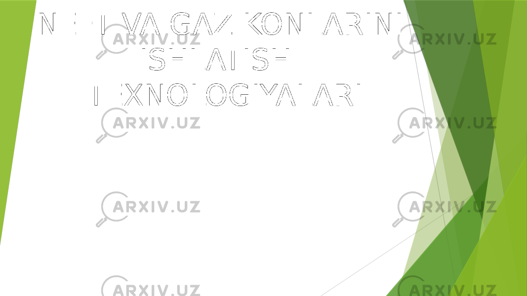 NEFT VA GAZ KONLARINI ISHLATISH TEXNOLOGIYALARI 