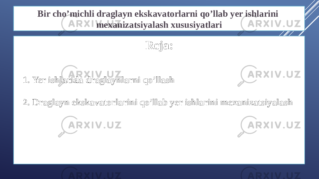 Bir cho’michli draglayn ekskavatorlarni qo’llab yer ishlarini mexanizatsiyalash xususiyatlari Reja: 1. Yer ishlarida draglaynlarni qo’llash 2. Draglayn ekskavatorlarini qo’llab yer ishlarini mexanizatsiyalash 