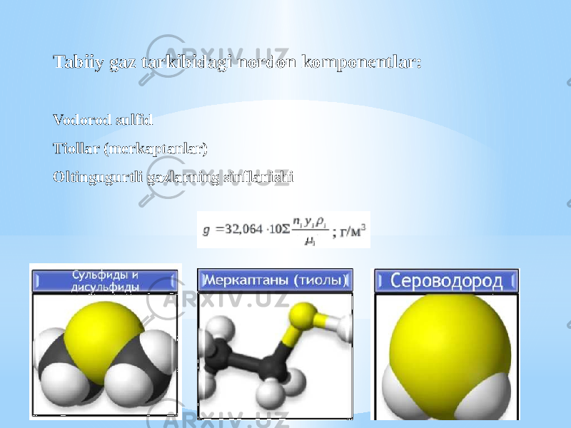Tabiiy gaz tarkibidagi nordon komponentlar: Vodorod sulfid Tiollar (merkaptanlar) Oltingugurtli gazlarning sinflanishi 