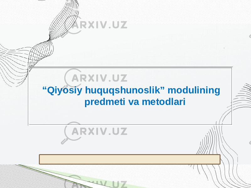  “ Qiyosiy huquqshunoslik” modulining predmeti va metodlari . 