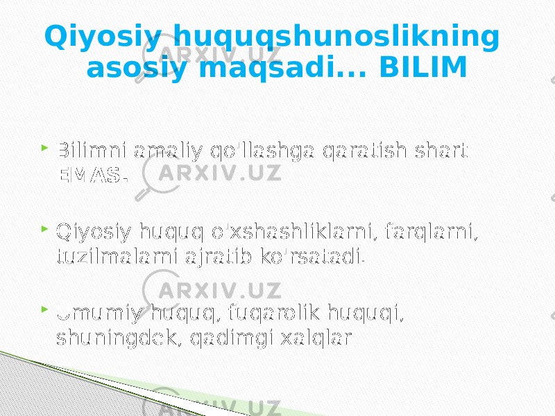 Qiyosiy huquqshunoslikning asosiy maqsadi... BILIM  Bilimni amaliy qo&#39;llashga qaratish shart EMAS.  Qiyosiy huquq o&#39;xshashliklarni, farqlarni, tuzilmalarni ajratib ko&#39;rsatadi.  Umumiy huquq, fuqarolik huquqi, shuningdek, qadimgi xalqlar 