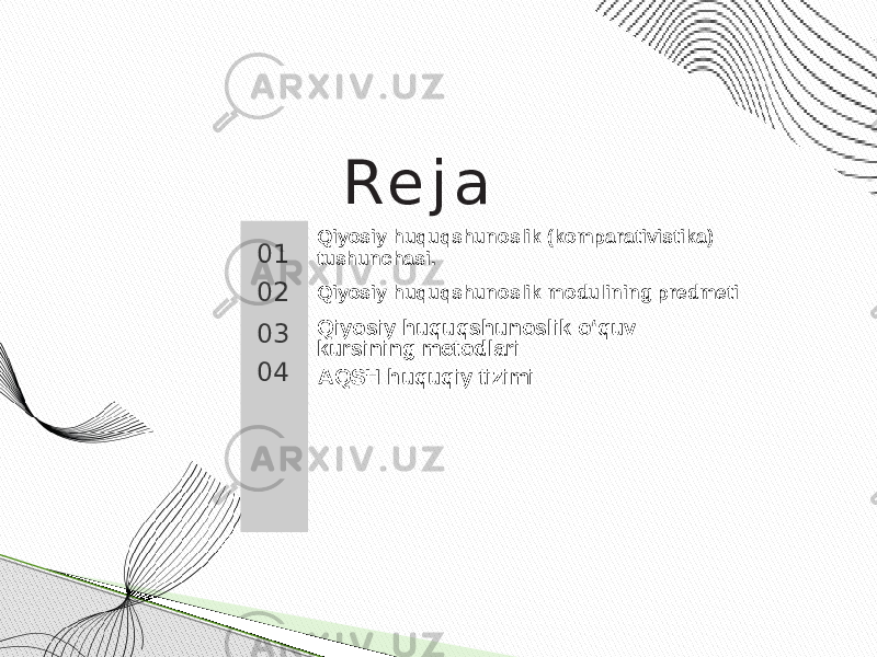 R e j a 01 02 03 04 Qiyosiy huquqshunoslik (komparativistika) tushunchasi. Qiyosiy huquqshunoslik modulining predmeti Qiyosiy huquqshunoslik o‘quv kursining metodlari AQSH huquqiy tizimi 