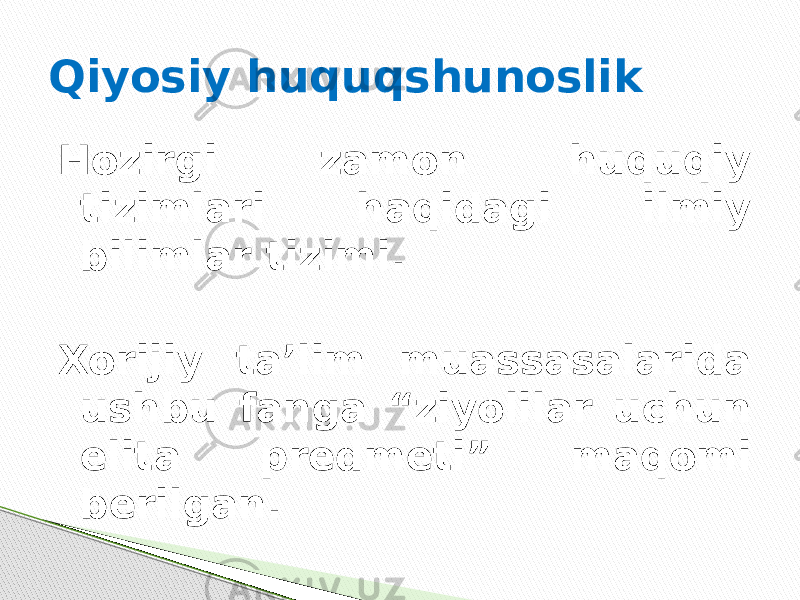 Qiyosiy huquqshunoslik Hozirgi zamon huquqiy tizimlari haqidagi ilmiy bilimlar tizimi. Xorijiy ta’lim muassasalarida ushbu fanga “ziyolilar uchun elita predmeti” maqomi berilgan. 