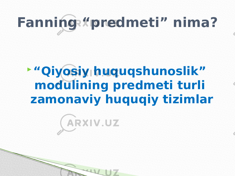  “ Qiyosiy huquqshunoslik” modulining predmeti turli zamonaviy huquqiy tizimlarFanning “predmeti” nima? 