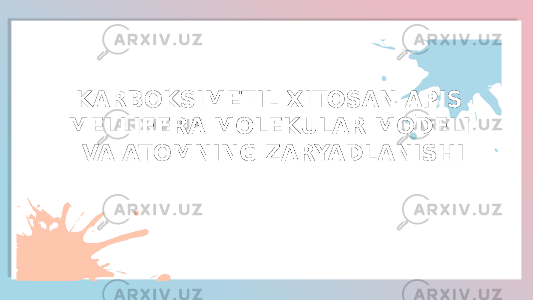  FASHION GENERAL FASHION GENERALKARBOKSIMETIL XITOSAN APIS MELLIFERA MOLEKULAR MODELI VA ATOMNING ZARYADLANISHI 