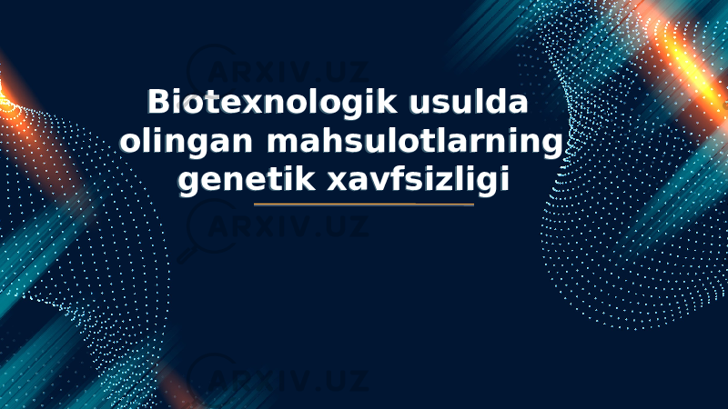 Biotexnologik usulda olingan mahsulotlarning genetik xavfsizligi01 0308 090507 