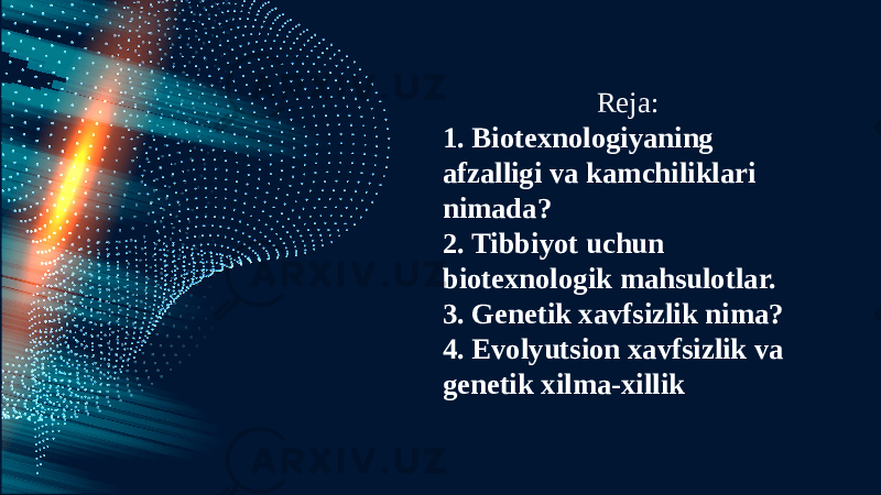  Reja: 1. Biotexnologiyaning afzalligi va kamchiliklari nimada? 2. Tibbiyot uchun biotexnologik mahsulotlar. 3. Genetik xavfsizlik nima? 4. Evolyutsion xavfsizlik va genetik xilma-xillik 