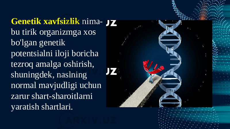 Genetik xavfsizlik  nima- bu tirik organizmga xos bo&#39;lgan genetik potentsialni iloji boricha tezroq amalga oshirish, shuningdek, naslning normal mavjudligi uchun zarur shart-sharoitlarni yaratish shartlari. 